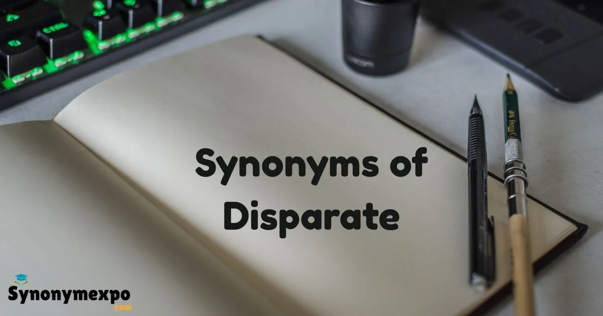 Synonyms of Disparate | 35 Best Alternatives & Usage Examples ...